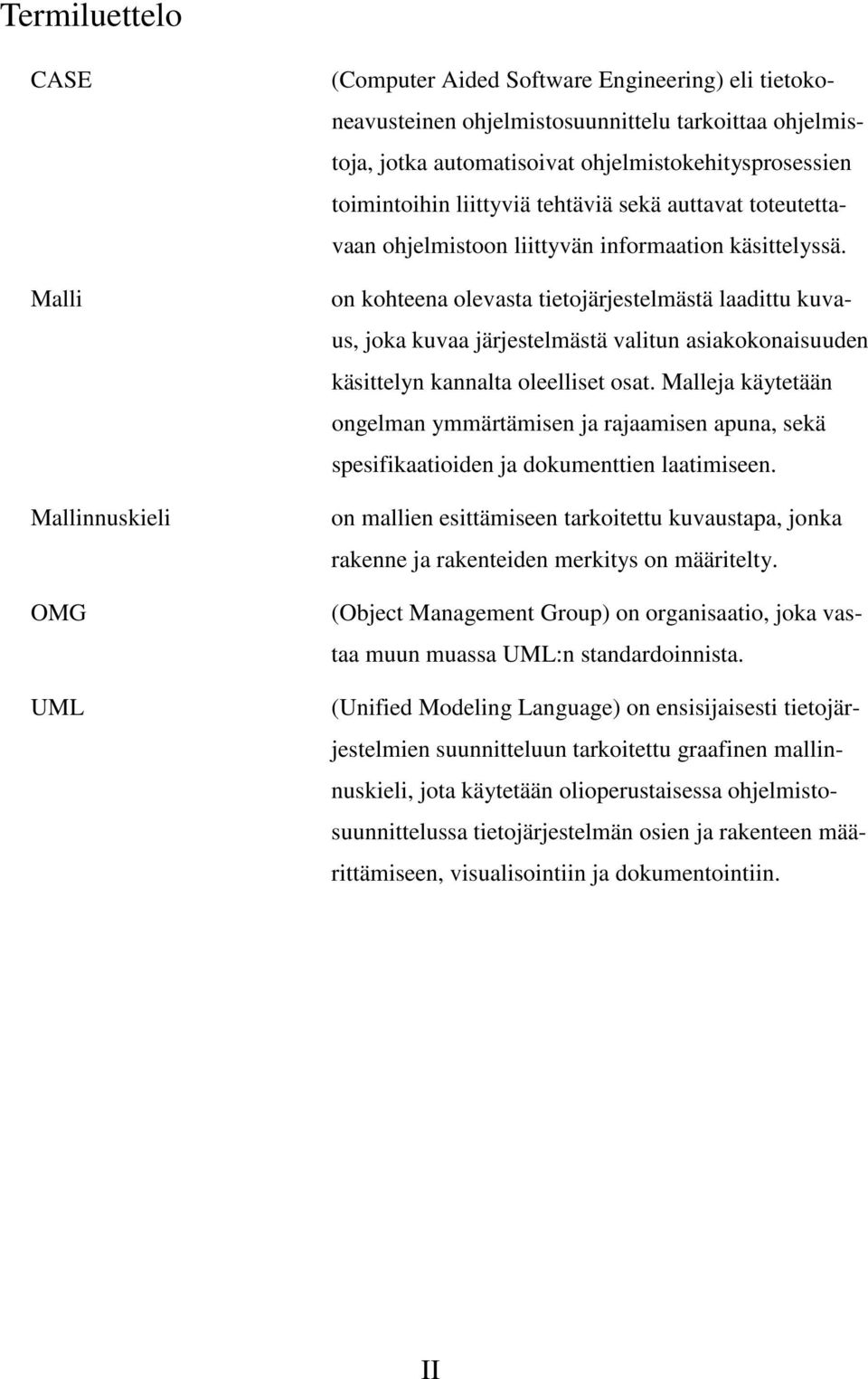 on kohteena olevasta tietojärjestelmästä laadittu kuvaus, joka kuvaa järjestelmästä valitun asiakokonaisuuden käsittelyn kannalta oleelliset osat.