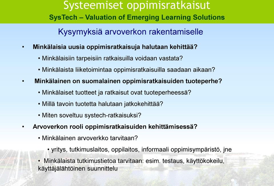 Minkälaiset tuotteet ja ratkaisut ovat tuoteperheessä? Millä tavoin tuotetta halutaan jatkokehittää? Miten soveltuu systech-ratkaisuksi?