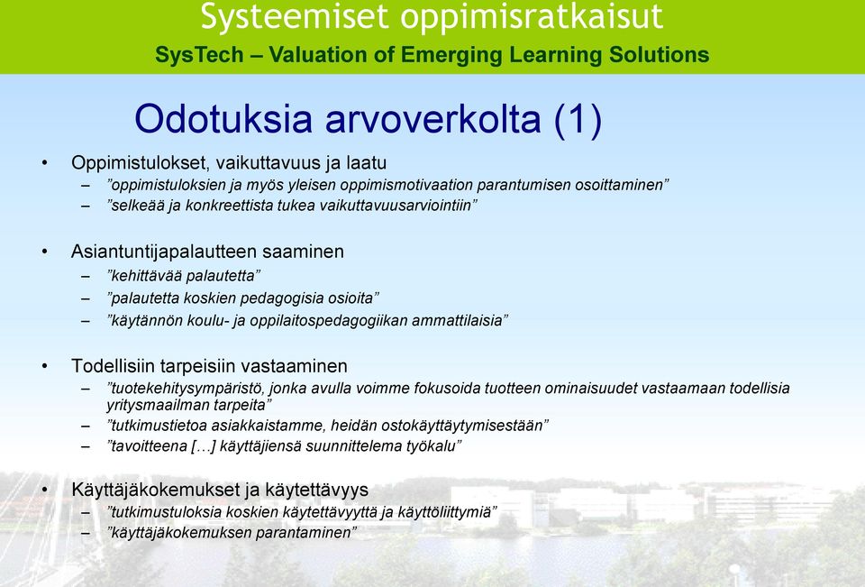 tarpeisiin vastaaminen tuotekehitysympäristö, jonka avulla voimme fokusoida tuotteen ominaisuudet vastaamaan todellisia yritysmaailman tarpeita tutkimustietoa asiakkaistamme, heidän