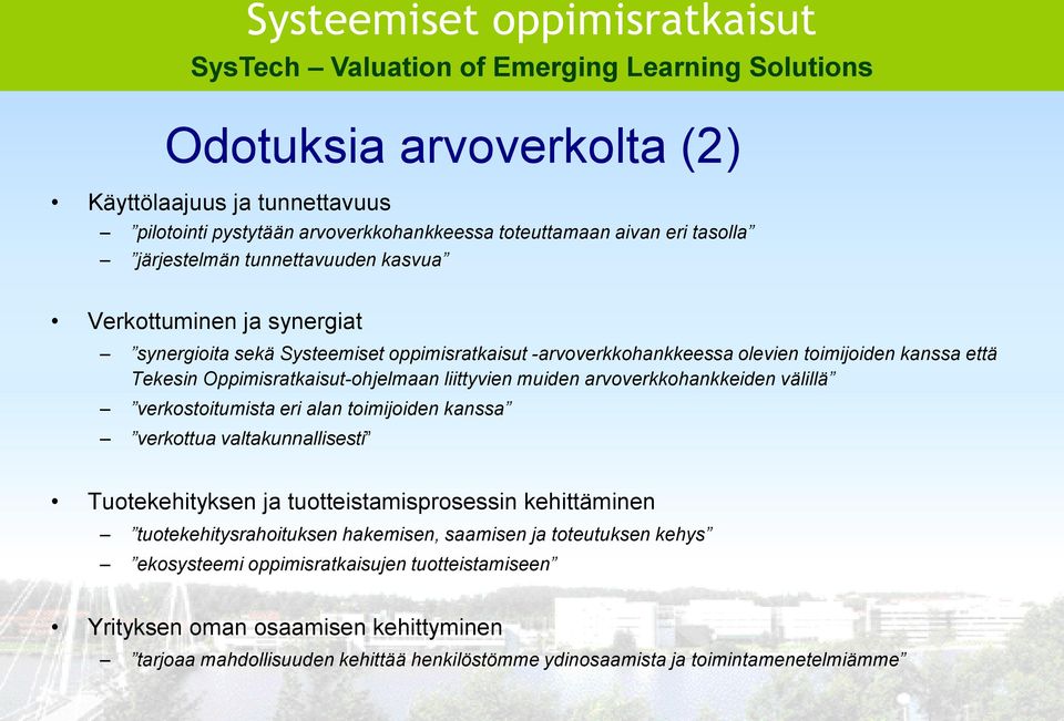 välillä verkostoitumista eri alan toimijoiden kanssa verkottua valtakunnallisesti Tuotekehityksen ja tuotteistamisprosessin kehittäminen tuotekehitysrahoituksen hakemisen, saamisen ja