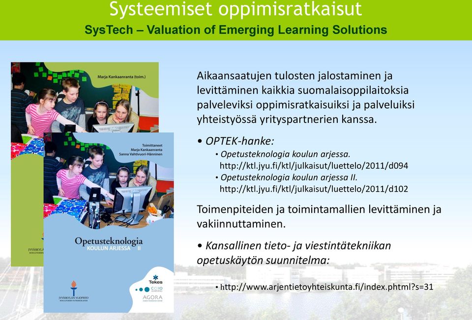 fi/ktl/julkaisut/luettelo/2011/d094 Opetusteknologia koulun arjessa II. http://ktl.jyu.