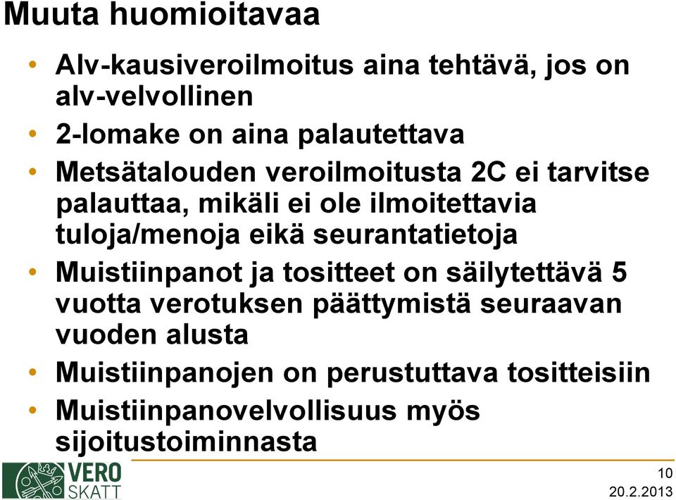 tuloja/menoja eikä seurantatietoja Muistiinpanot ja tositteet on säilytettävä 5 vuotta verotuksen