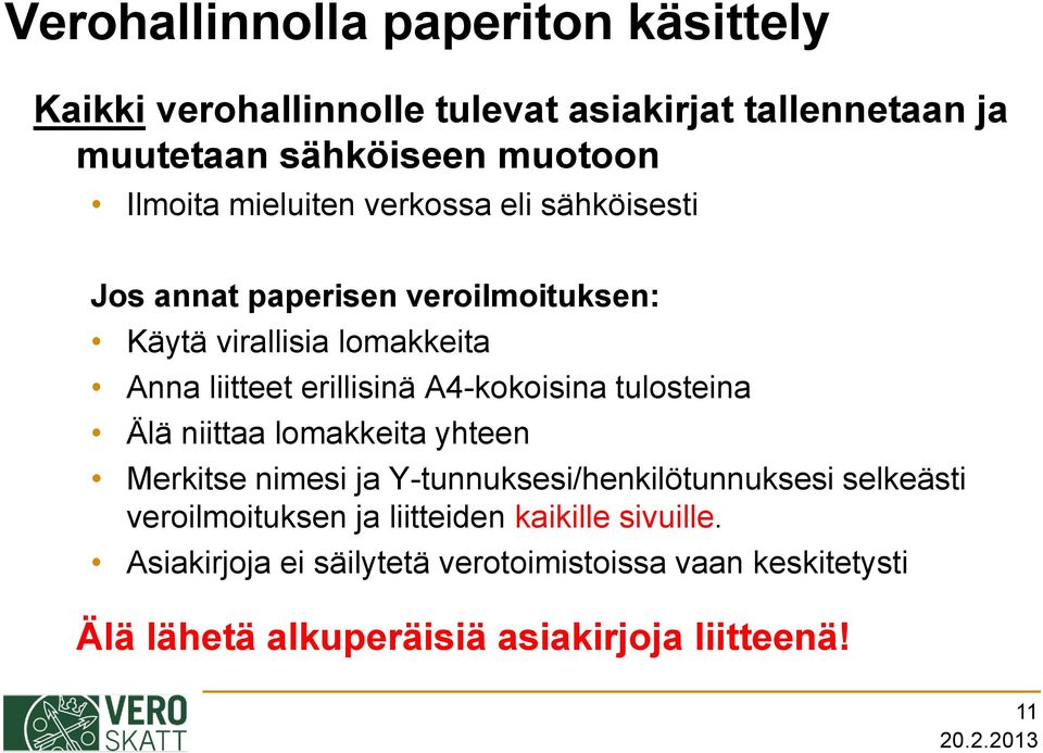 A4-kokoisina tulosteina Älä niittaa lomakkeita yhteen Merkitse nimesi ja Y-tunnuksesi/henkilötunnuksesi selkeästi veroilmoituksen