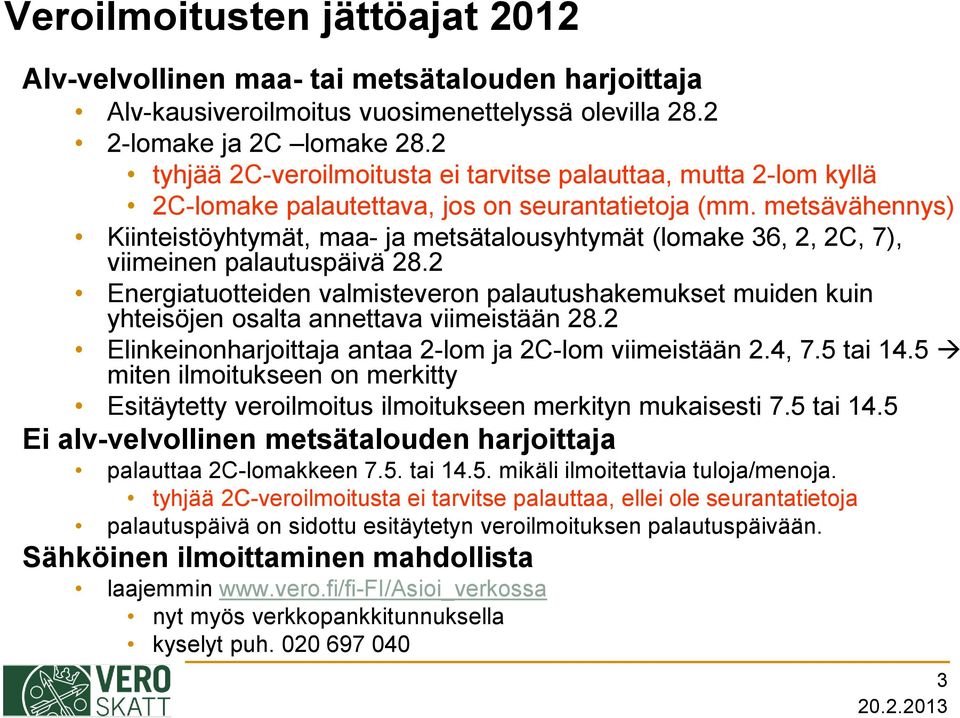 metsävähennys) Kiinteistöyhtymät, maa- ja metsätalousyhtymät (lomake 36, 2, 2C, 7), viimeinen palautuspäivä 28.