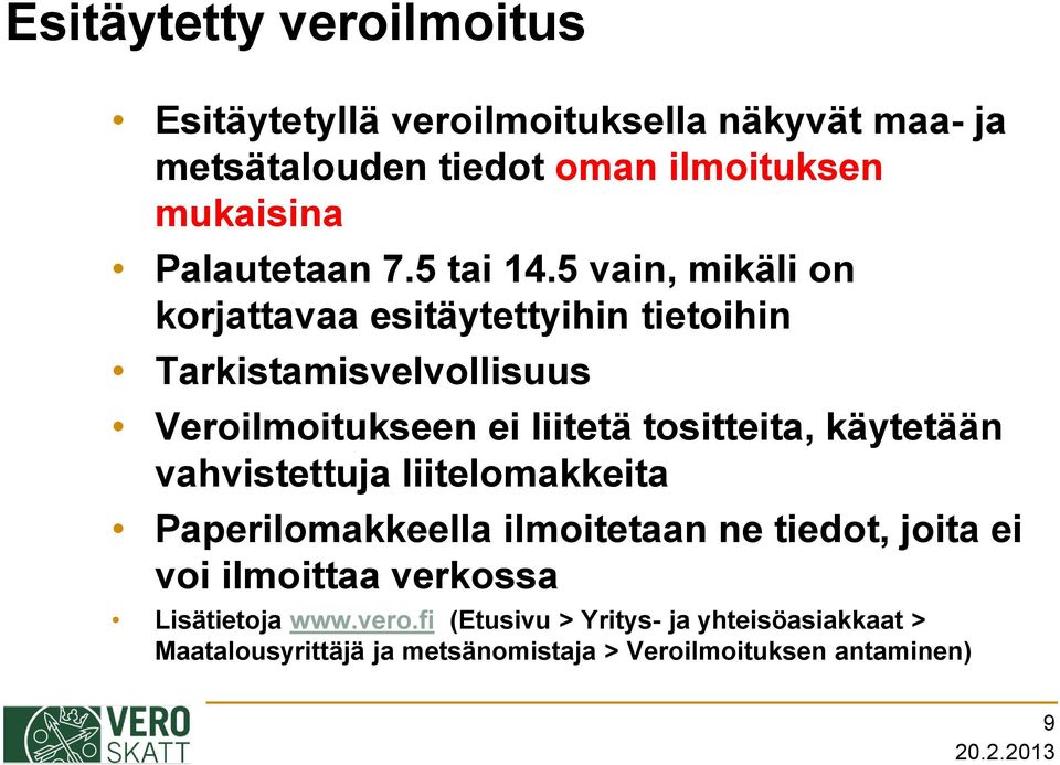 5 vain, mikäli on korjattavaa esitäytettyihin tietoihin Tarkistamisvelvollisuus Veroilmoitukseen ei liitetä tositteita,