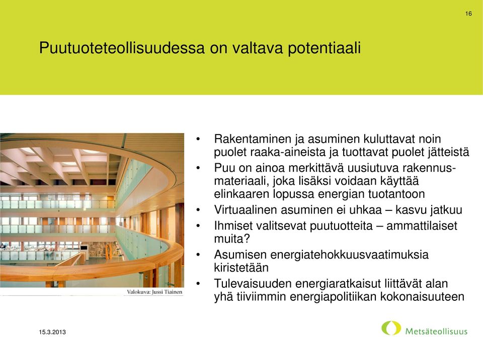 energian tuotantoon Virtuaalinen asuminen ei uhkaa kasvu jatkuu Ihmiset valitsevat puutuotteita ammattilaiset muita?