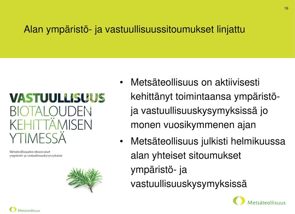 vastuullisuuskysymyksissä jo monen vuosikymmenen ajan Metsäteollisuus