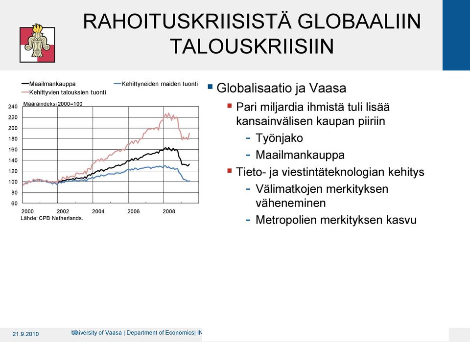 Globalisaatio ja Vaasa Pari miljardia ihmistä tuli lisää kansainvälisen kaupan piiriin Työnjako Maailmankauppa Tieto- ja