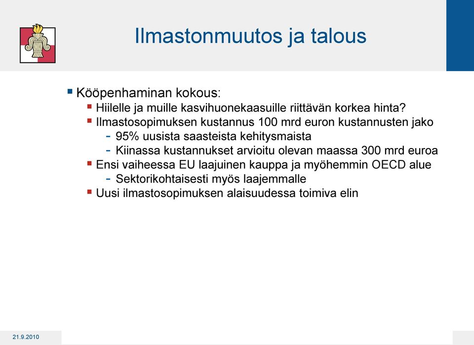 arvioitu olevan maassa 300 mrd euroa Ensi vaiheessa EU laajuinen kauppa ja myöhemmin OECD alue Sektorikohtaisesti myös