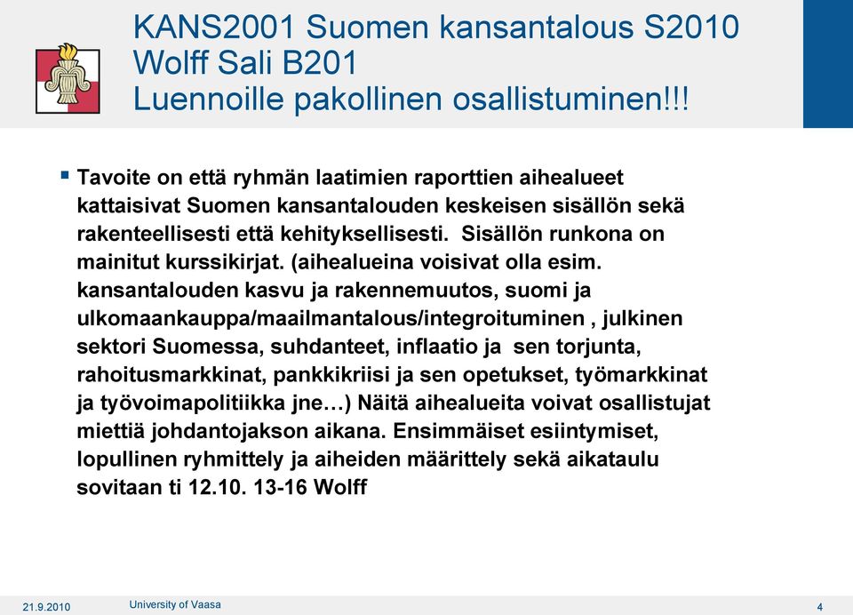 Sisällön runkona on mainitut kurssikirjat. (aihealueina voisivat olla esim.