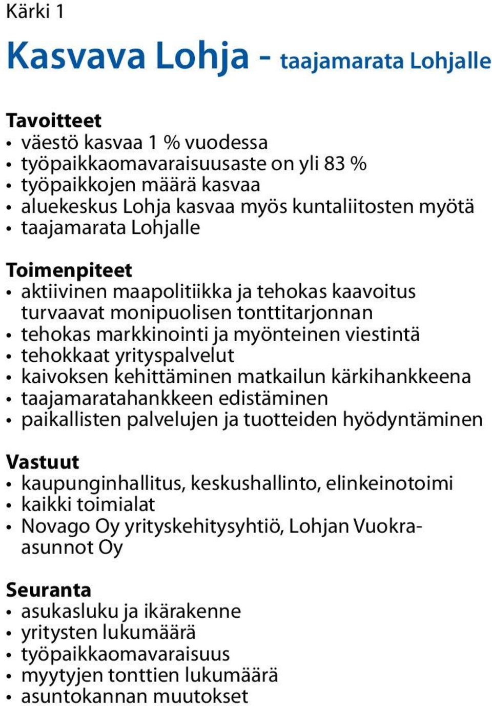 yrityspalvelut kaivoksen kehittäminen matkailun kärkihankkeena taajamaratahankkeen edistäminen paikallisten palvelujen ja tuotteiden hyödyntäminen Vastuut kaupunginhallitus, keskushallinto,