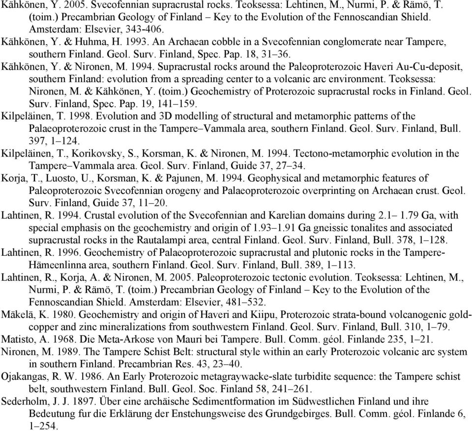 1994. Supracrustal rocks around the Paleoproterozoic Haveri Au-Cu-deposit, southern Finland: evolution from a spreading center to a volcanic arc environment. Teoksessa: Nironen, M. & Kähkönen, Y.
