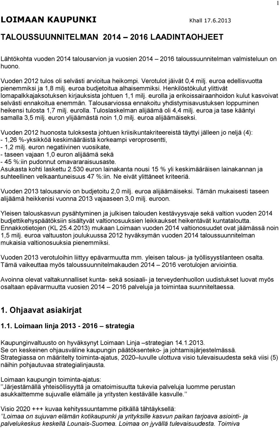 Henkilöstökulut ylittivät lomapalkkajaksotuksen kirjauksista johtuen 1,1 milj. eurolla ja erikoissairaanhoidon kulut kasvoivat selvästi ennakoitua enemmän.