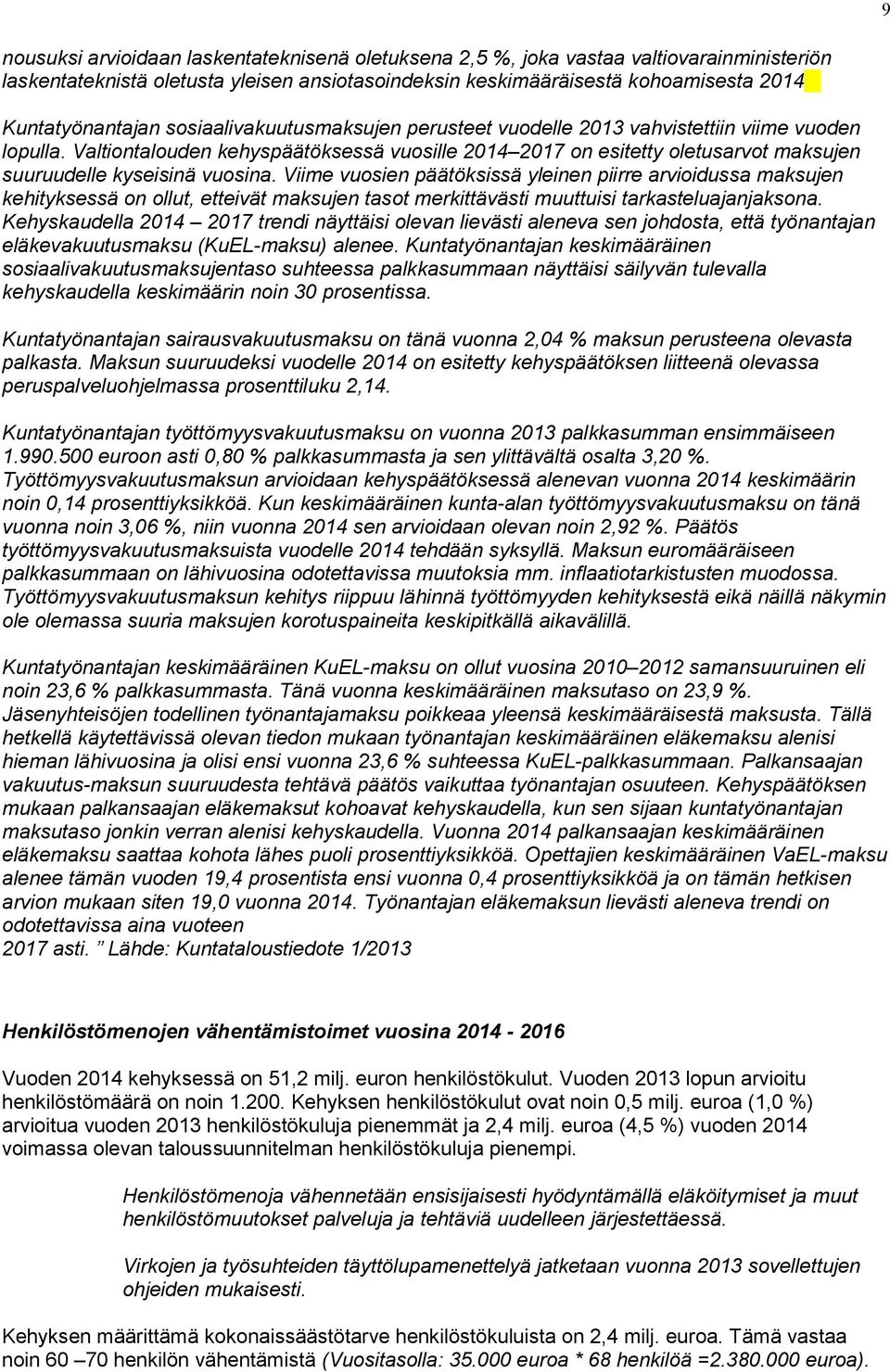 Viime vuosien päätöksissä yleinen piirre arvioidussa maksujen kehityksessä on ollut, etteivät maksujen tasot merkittävästi muuttuisi tarkasteluajanjaksona.