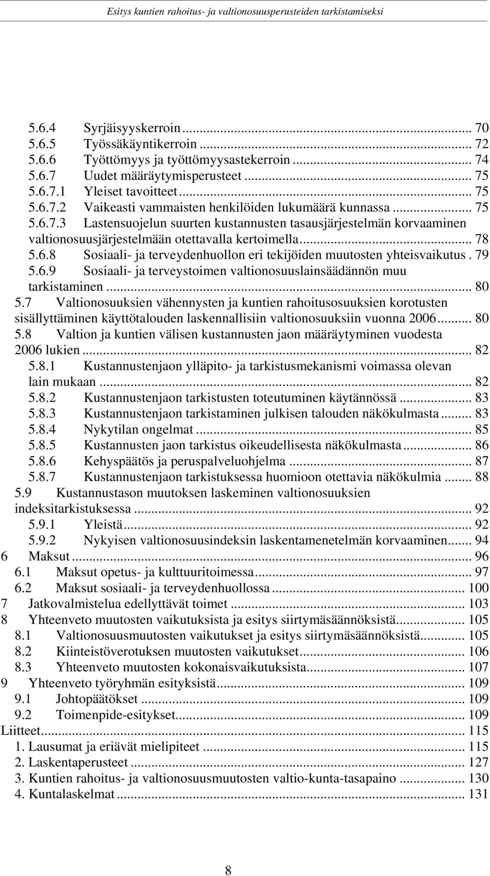 79 5.6.9 Sosiaali- ja terveystoimen valtionosuuslainsäädännön muu tarkistaminen... 80 5.