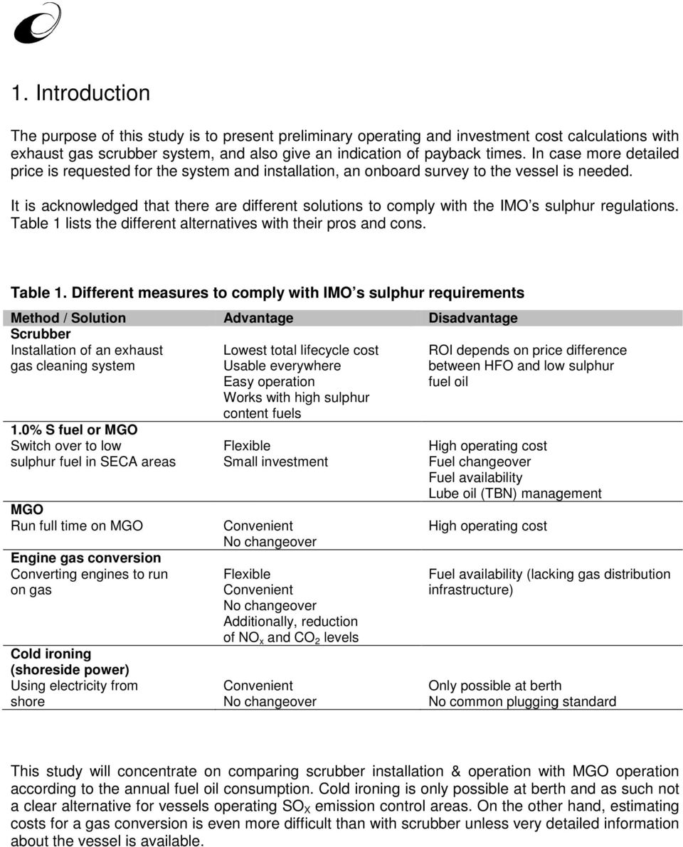 It is acknowledged that there are different solutions to comply with the IMO s sulphur regulations. Table 1 