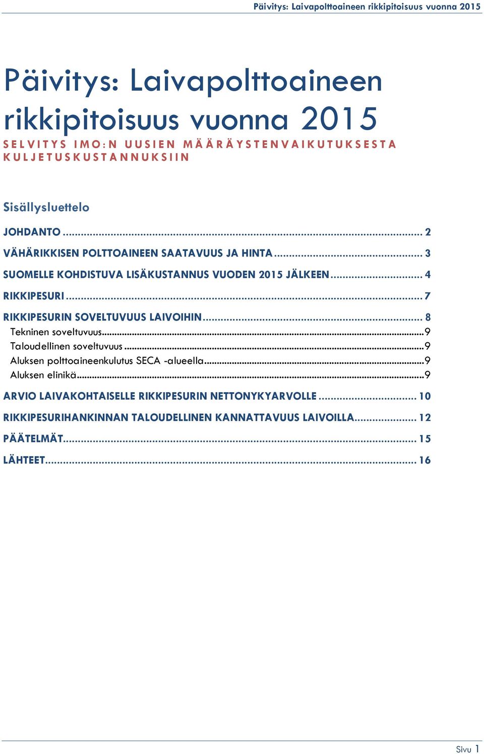 .. 4 RIKKIPESURI... 7 RIKKIPESURIN SOVELTUVUUS LAIVOIHIN... 8 Tekninen soveltuvuus... 9 Taloudellinen soveltuvuus... 9 Aluksen polttoaineenkulutus SECA -alueella.