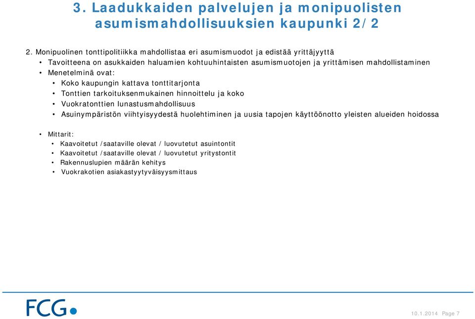 mahdollistaminen Koko kaupungin kattava tonttitarjonta Tonttien tarkoituksenmukainen hinnoittelu ja koko Vuokratonttien lunastusmahdollisuus Asuinympäristön viihtyisyydestä