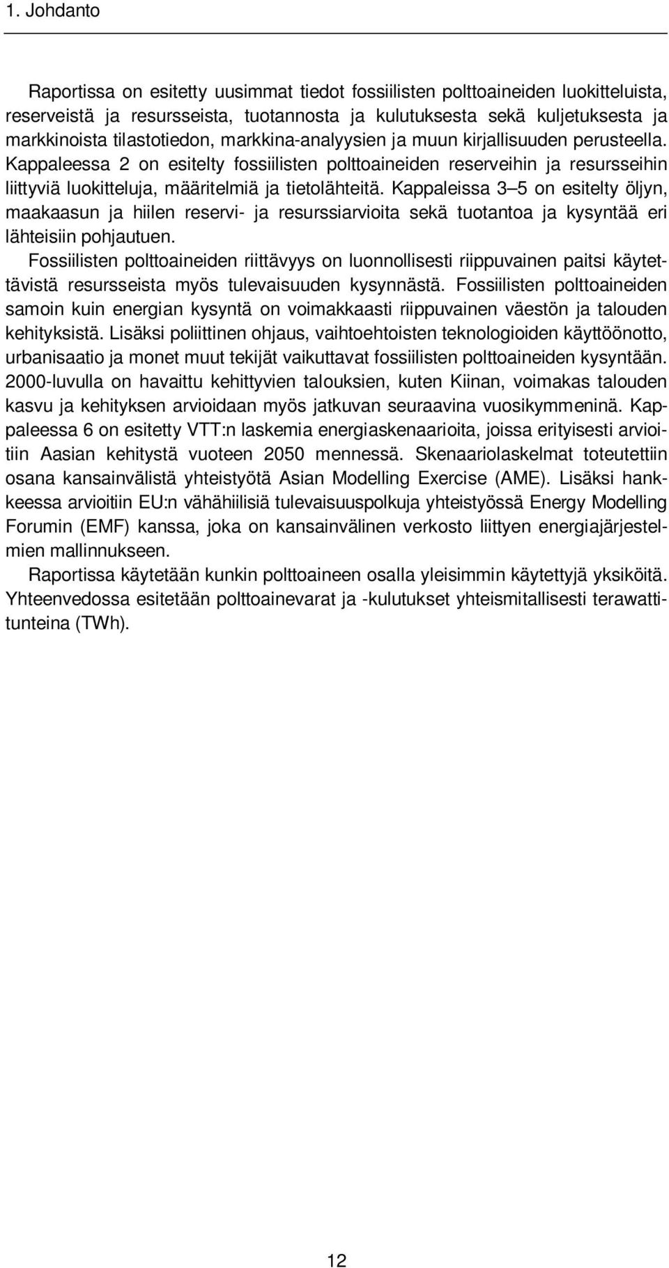 Kappaleessa 2 on esitelty fossiilisten polttoaineiden reserveihin ja resursseihin liittyviä luokitteluja, määritelmiä ja tietolähteitä.