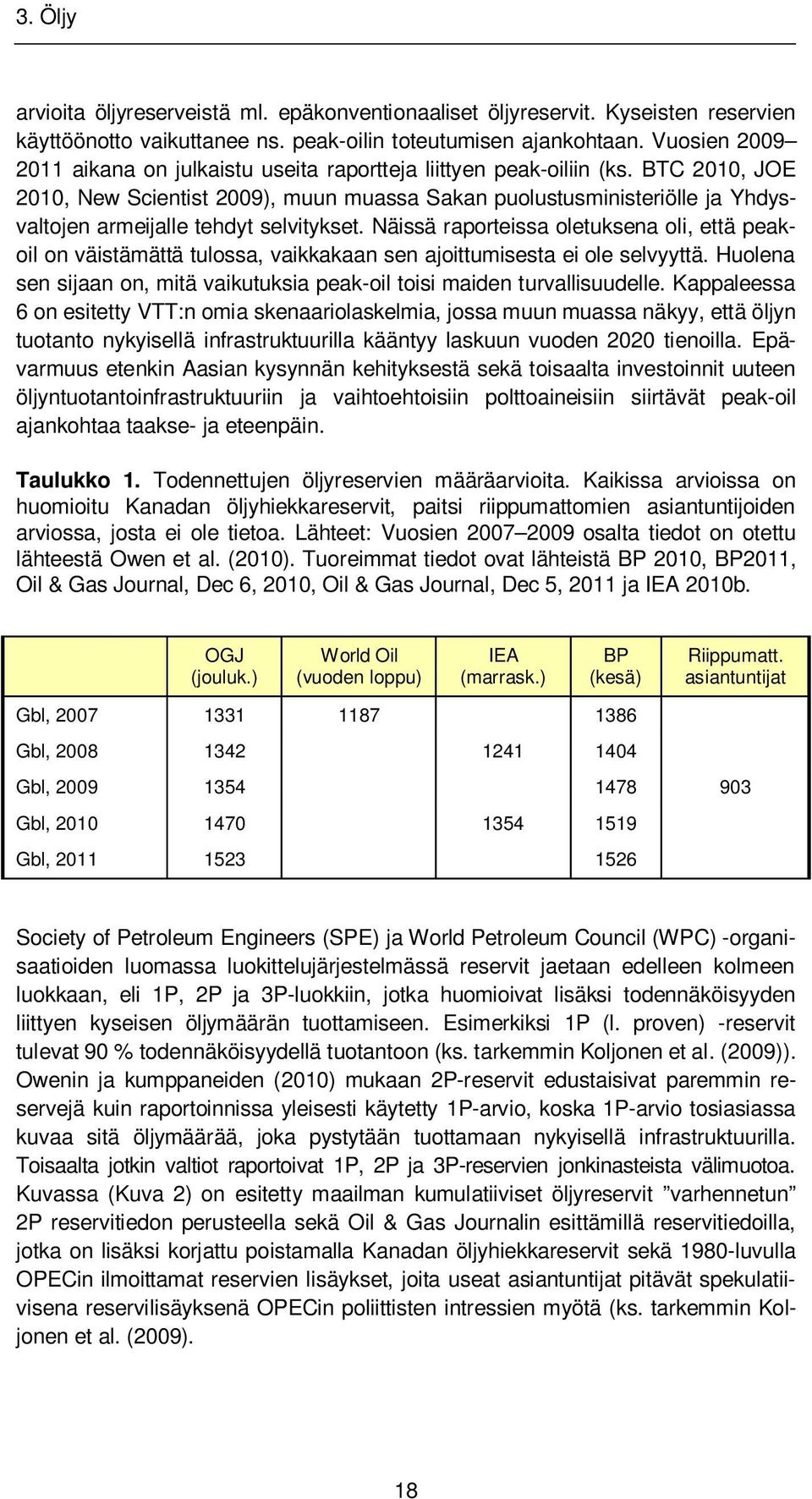 BTC 2010, JOE 2010, New Scientist 2009), muun muassa Sakan puolustusministeriölle ja Yhdysvaltojen armeijalle tehdyt selvitykset.