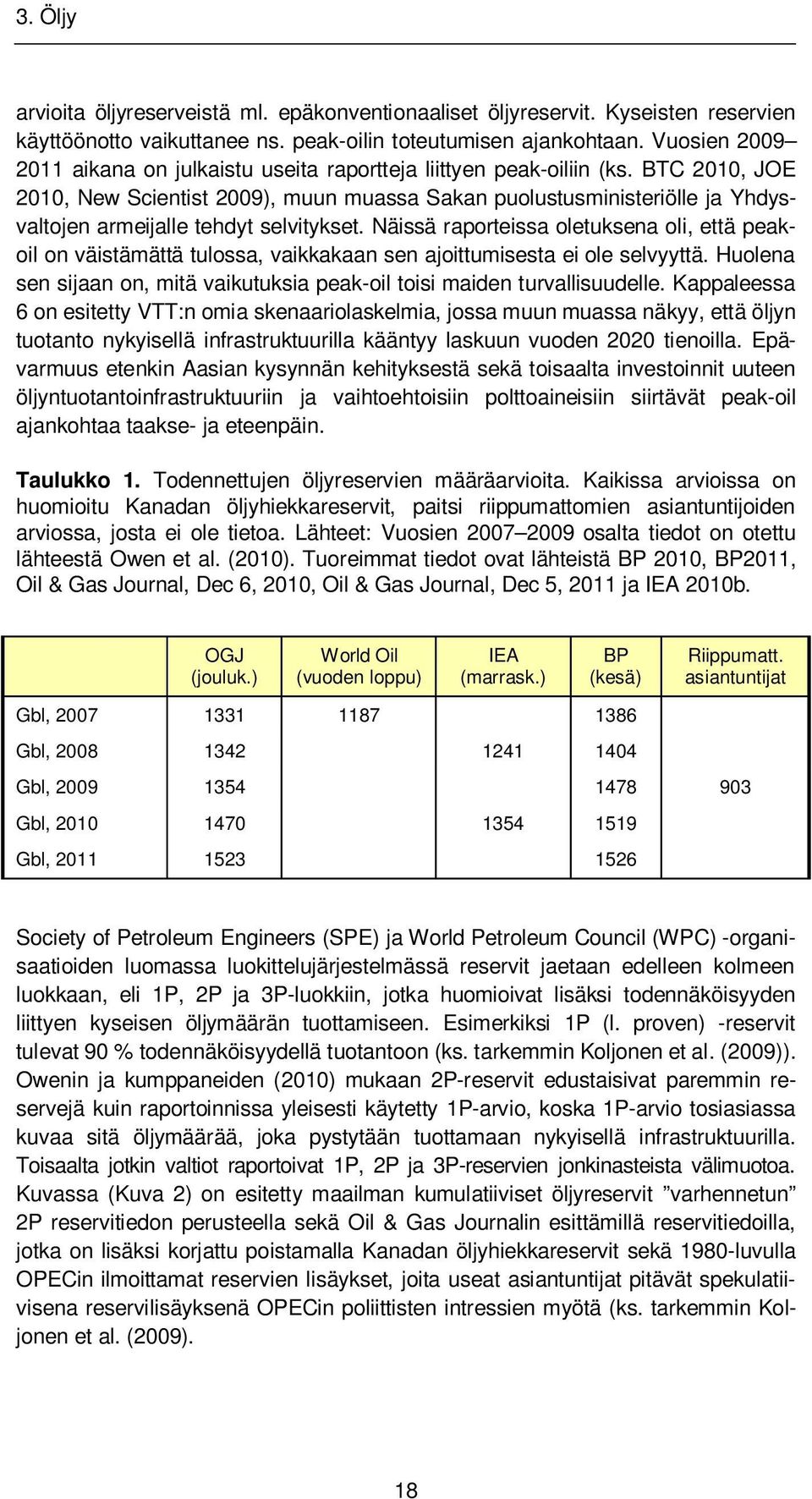 BTC 2010, JOE 2010, New Scientist 2009), muun muassa Sakan puolustusministeriölle ja Yhdysvaltojen armeijalle tehdyt selvitykset.