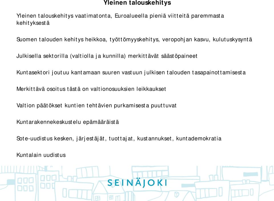 kantamaan suuren vastuun julkisen talouden tasapainottamisesta Merkittävä osoitus tästä on valtionosuuksien leikkaukset Valtion päätökset kuntien