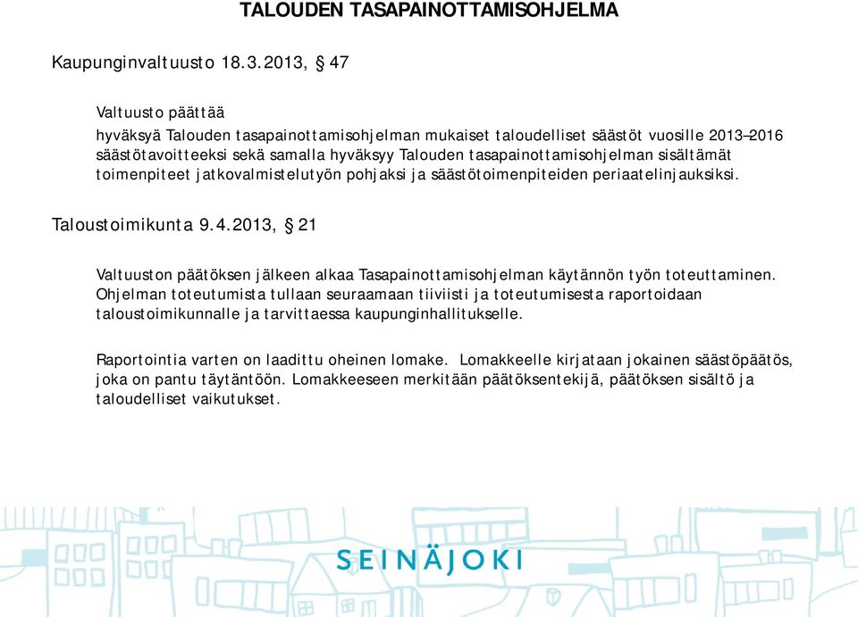 Talouden tasapainottamisohjelman sisältämät toimenpiteet jatkovalmistelutyön pohjaksi ja säästötoimenpiteiden periaatelinjauksiksi. Taloustoimikunta 9.4.