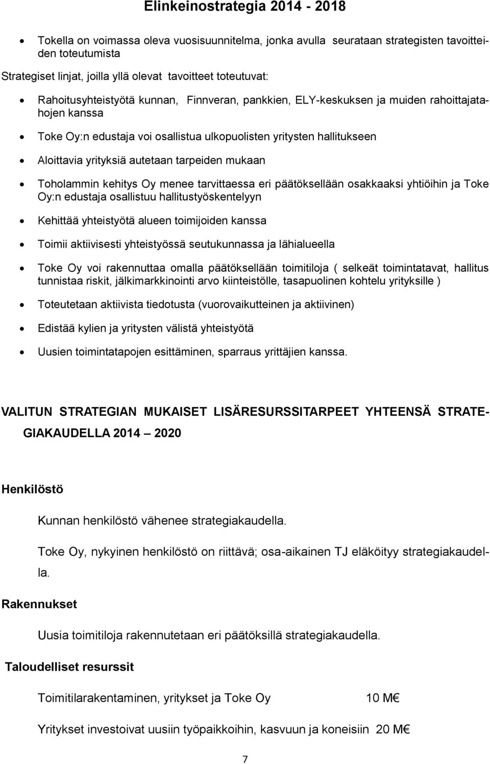 yhtiöihin ja Toke Oy:n edustaja osallistuu hallitustyöskentelyyn Kehittää yhteistyötä alueen toimijoiden kanssa Toimii aktiivisesti yhteistyössä seutukunnassa ja lähialueella Toke Oy voi rakennuttaa