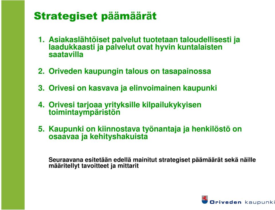 Oriveden kaupungin talous on tasapainossa 3. Orivesi on kasvava ja elinvoimainen kaupunki 4.