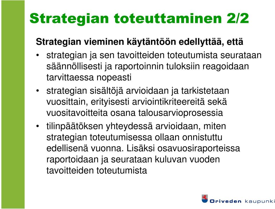 erityisesti arviointikriteereitä sekä vuositavoitteita osana talousarvioprosessia tilinpäätöksen yhteydessä arvioidaan, miten strategian