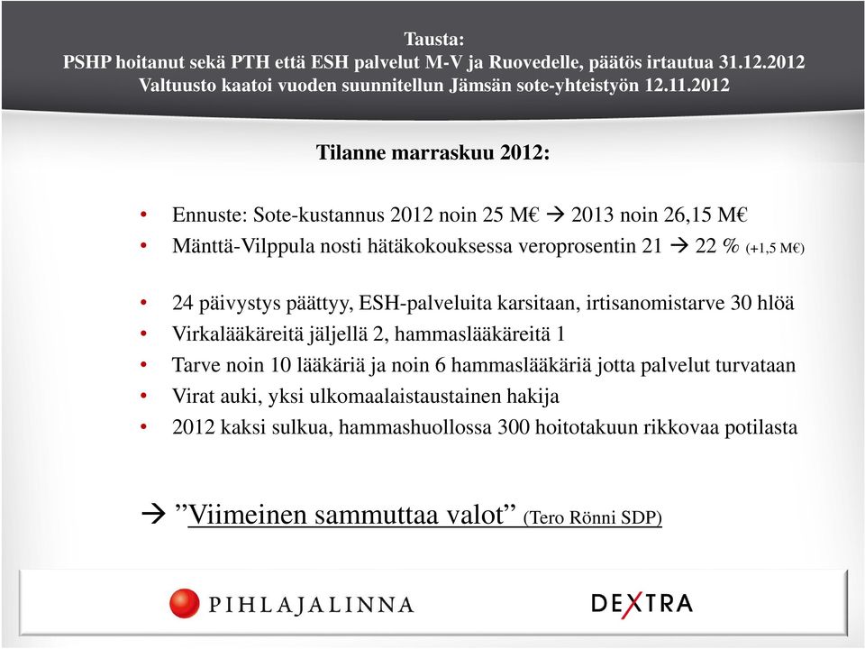 päivystys päättyy, ESH-palveluita karsitaan, irtisanomistarve 30 hlöä Virkalääkäreitä jäljellä 2, hammaslääkäreitä 1 Tarve noin 10 lääkäriä ja noin 6 hammaslääkäriä