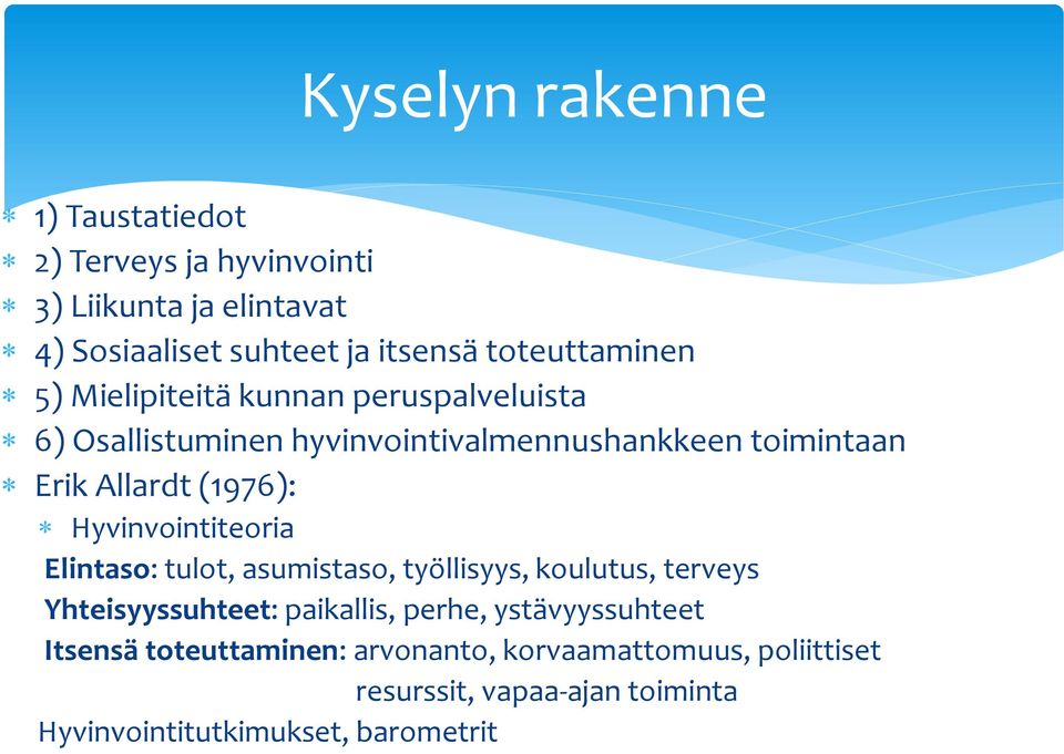 (96): Hyvinvointiteoria Elintaso: tulot, asumistaso, työllisyys, koulutus, terveys Yhteisyyssuhteet: paikallis, perhe,