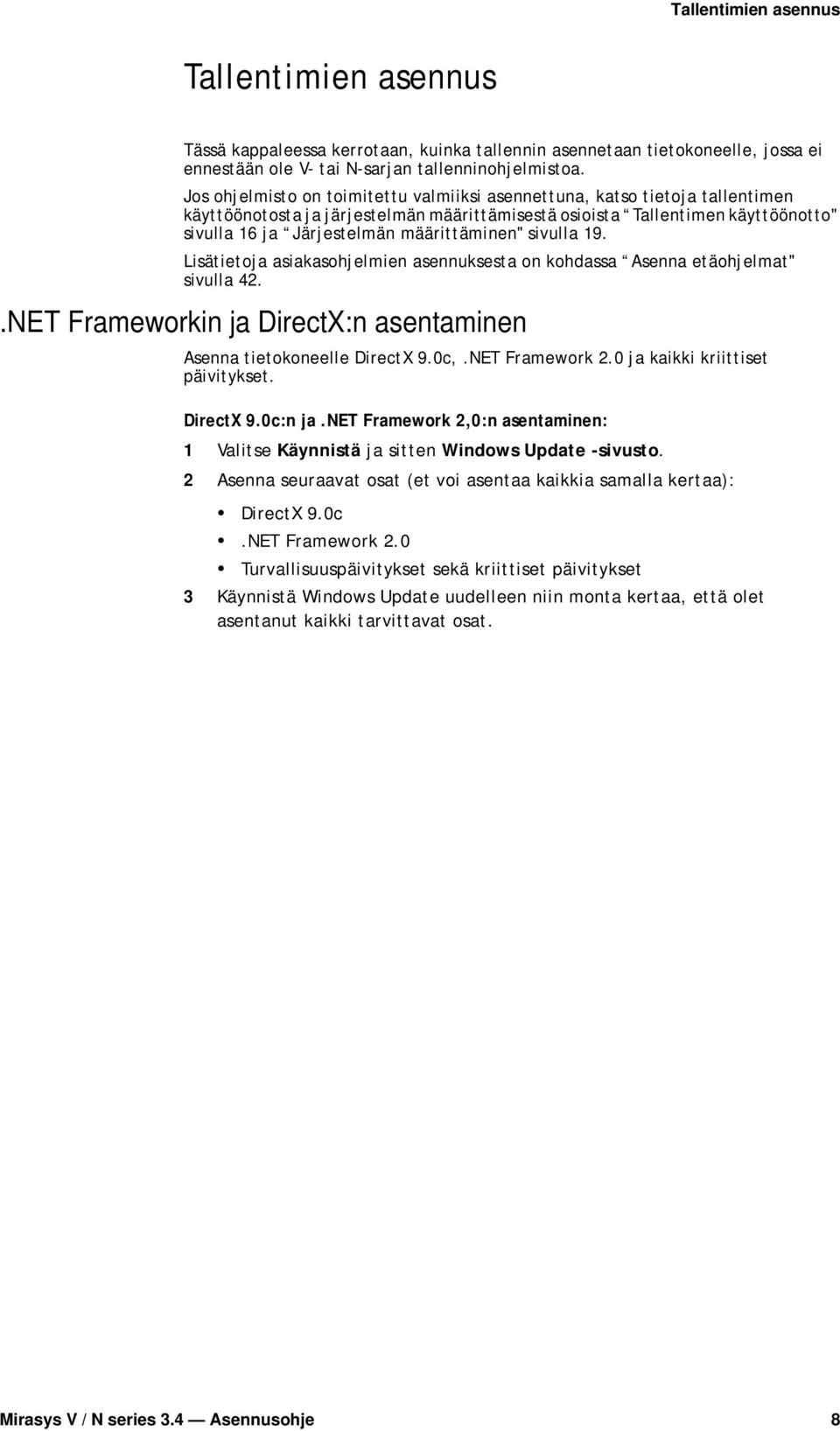 määrittäminen" sivulla 19. Lisätietoja asiakasohjelmien asennuksesta on kohdassa Asenna etäohjelmat" sivulla 42..NET Frameworkin ja DirectX:n asentaminen Asenna tietokoneelle DirectX 9.0c,.