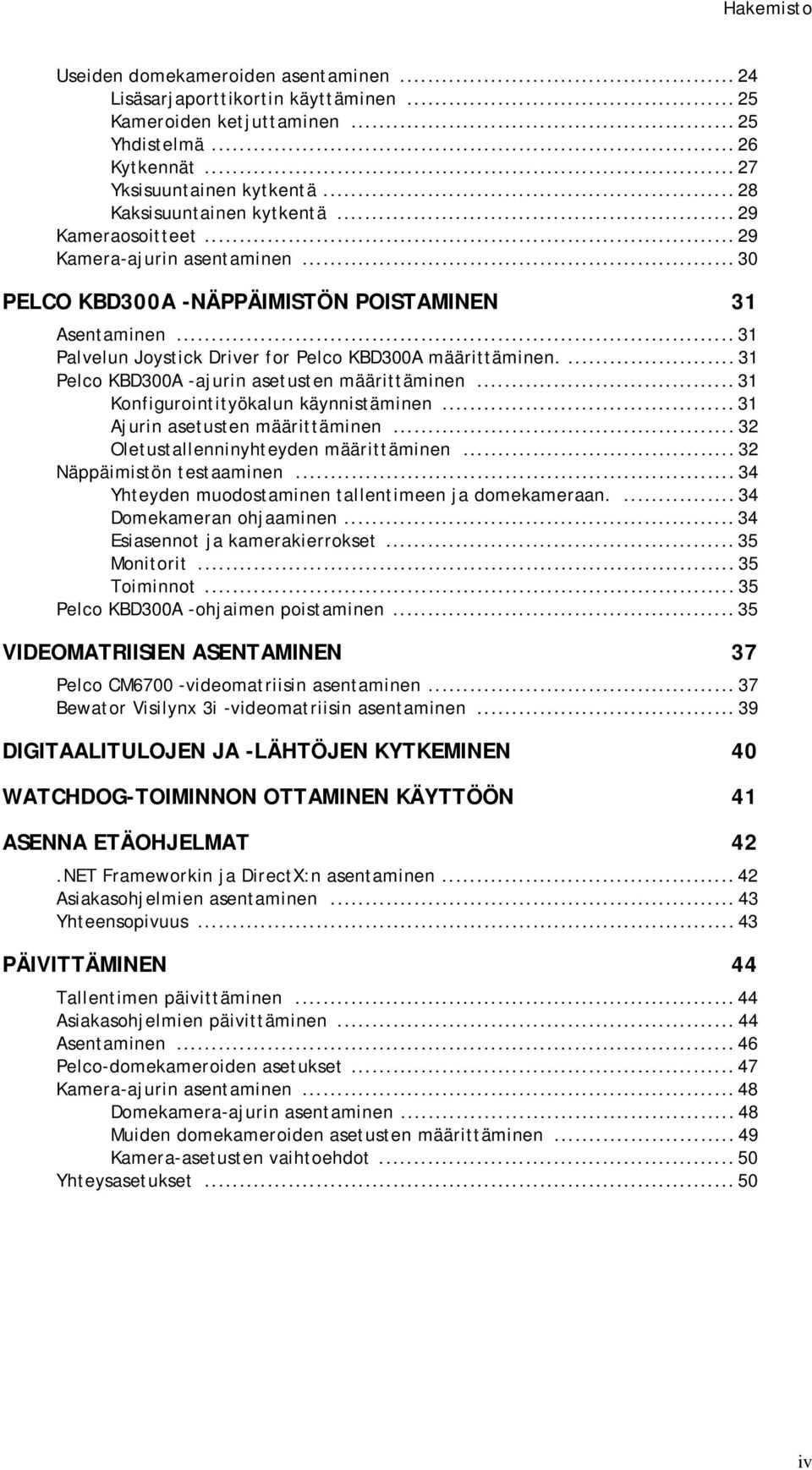 .. 31 Palvelun Joystick Driver for Pelco KBD300A määrittäminen.... 31 Pelco KBD300A -ajurin asetusten määrittäminen... 31 Konfigurointityökalun käynnistäminen... 31 Ajurin asetusten määrittäminen.