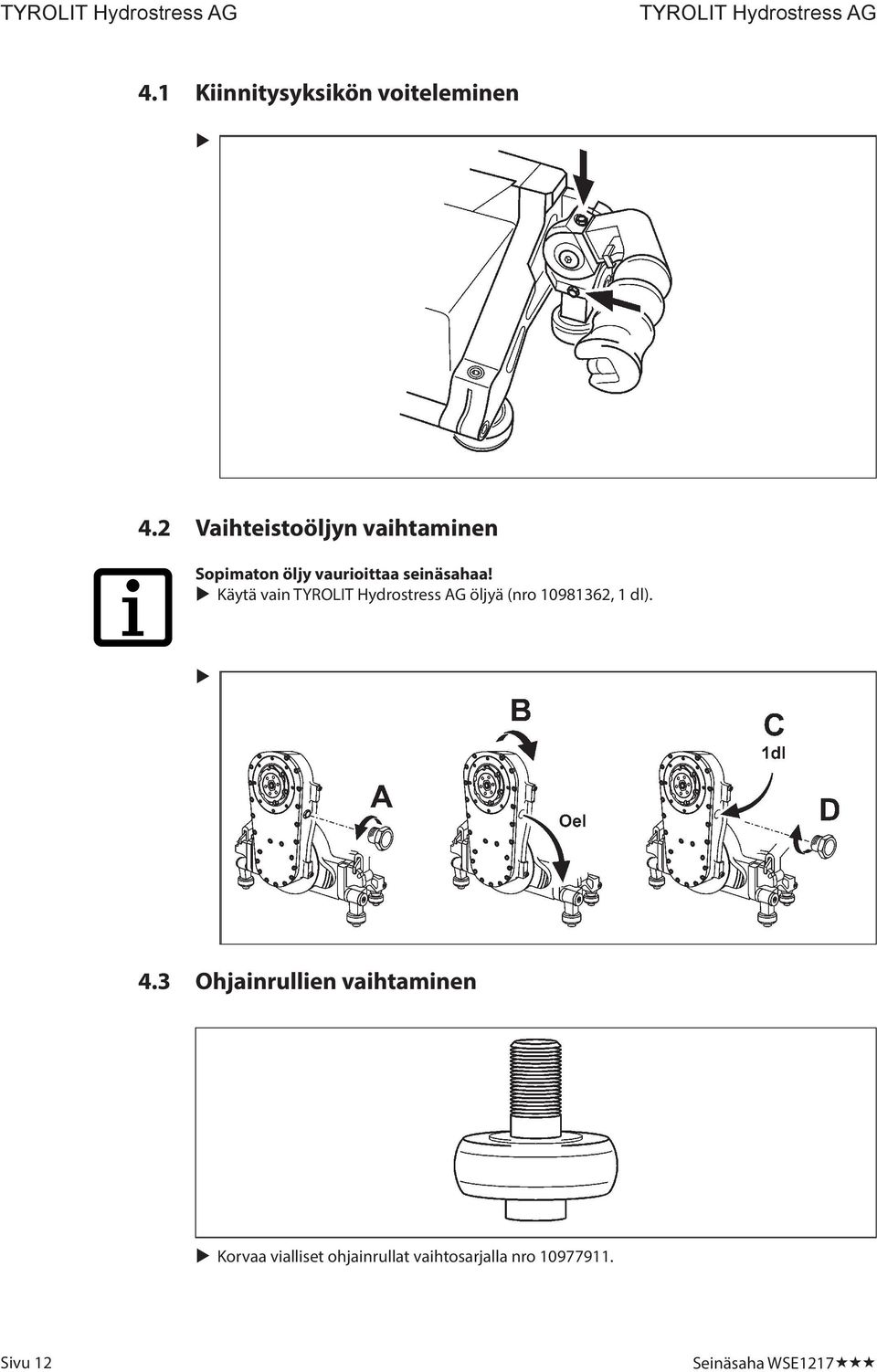 seinäsahaa! Käytä vain öljyä (nro 10981362, 1 dl). 4.