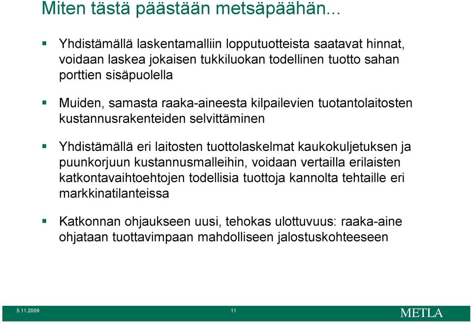 Muiden, samasta raaka-aineesta kilpailevien tuotantolaitosten kustannusrakenteiden selvittäminen Yhdistämällä eri laitosten tuottolaskelmat