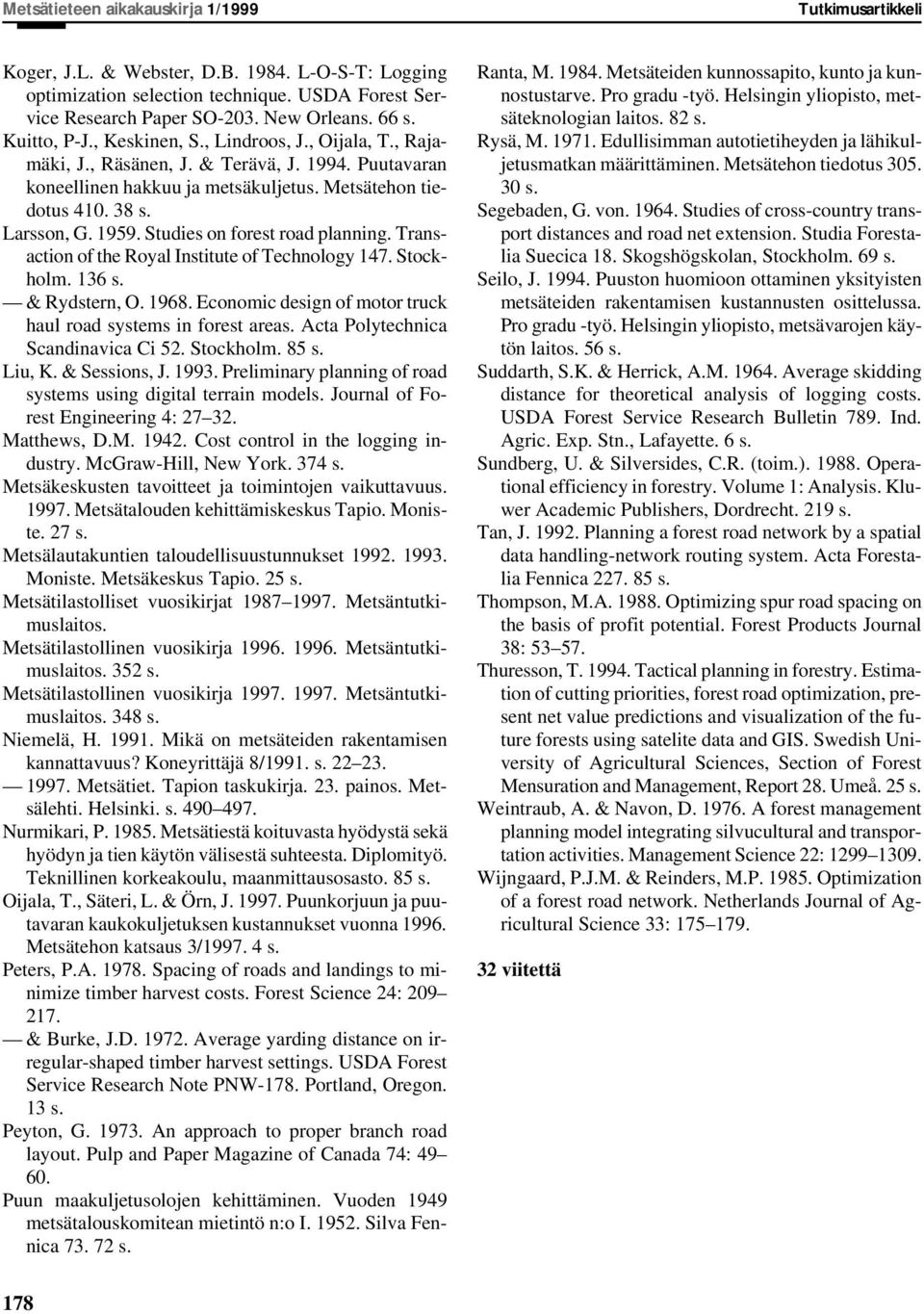 Studies on forest road planning. Transaction of the Royal Institute of Technology 147. Stockholm. 136 s. & Rydstern, O. 1968. Economic design of motor truck haul road systems in forest areas.