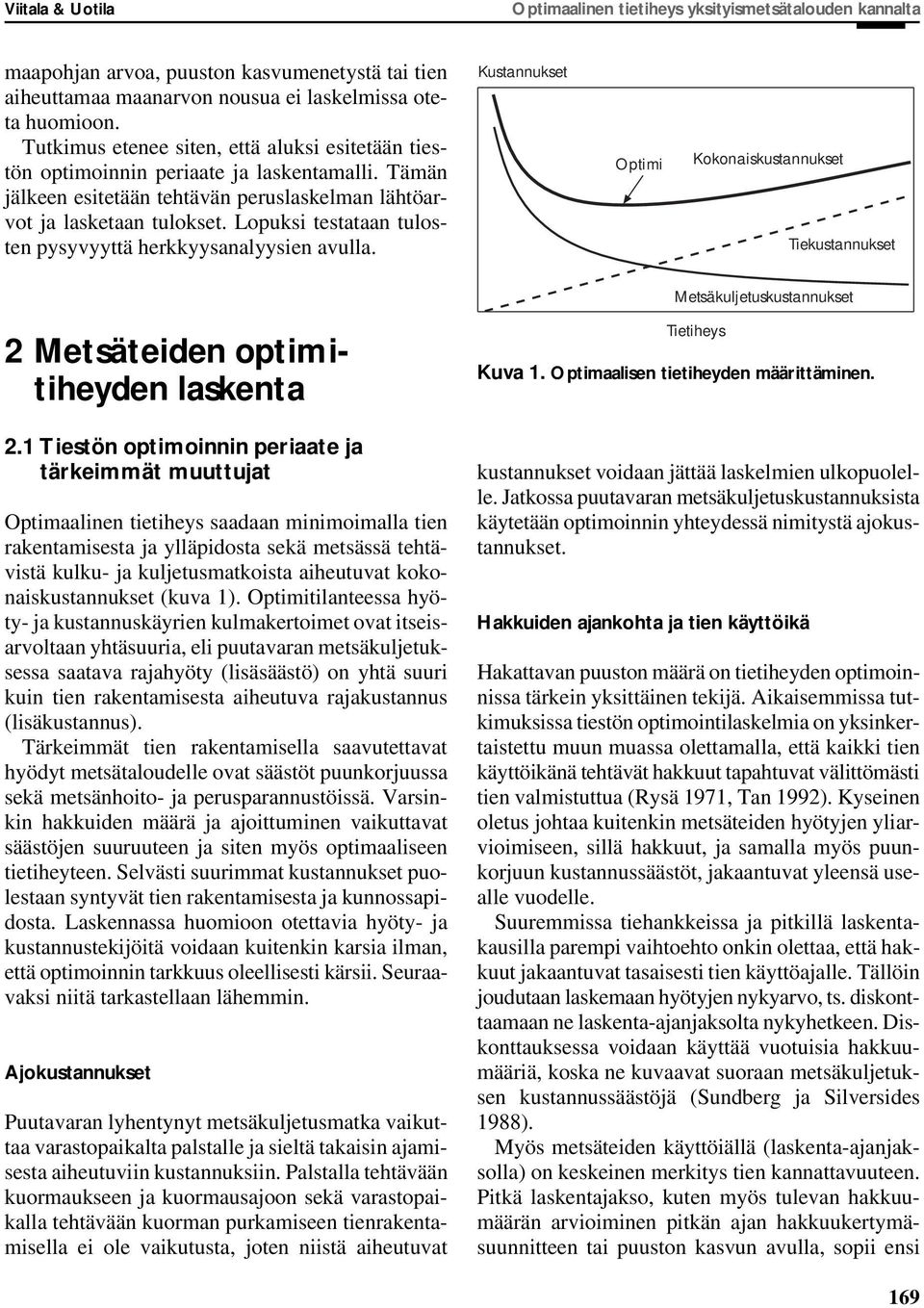 Kustannukset Optimi Kokonaiskustannukset Tiekustannukset Metsäkuljetuskustannukset Metsäteiden optimitiheyden laskenta.