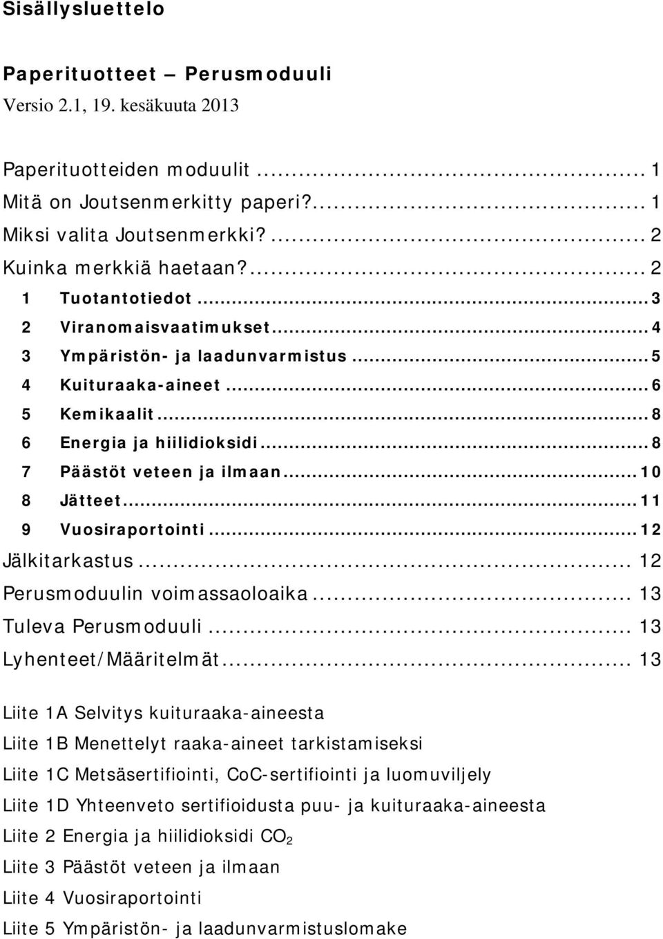 .. 10 8 Jätteet... 11 9 Vuosiraportointi... 12 Jälkitarkastus... 12 Perusmoduulin voimassaoloaika... 13 Tuleva Perusmoduuli... 13 Lyhenteet/Määritelmät.