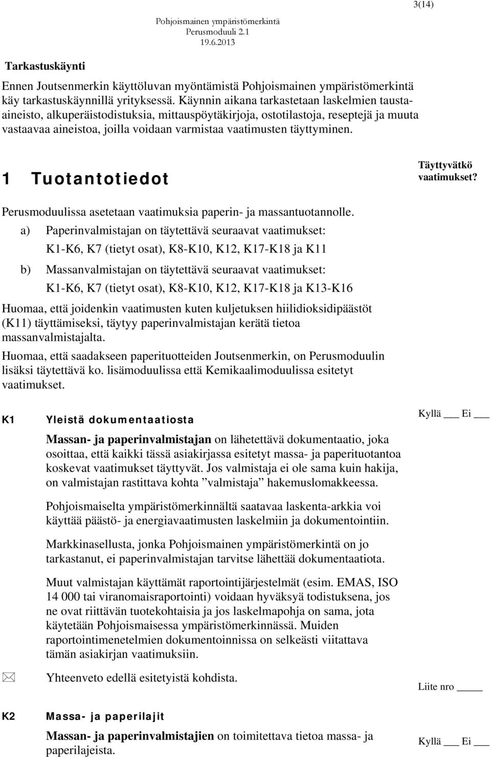 täyttyminen. 1 Tuotantotiedot Täyttyvätkö vaatimukset? Perusmoduulissa asetetaan vaatimuksia paperin- ja massantuotannolle.