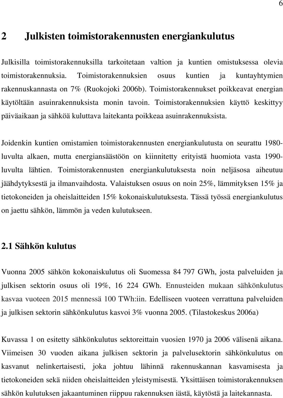 Toimistorakennuksien käyttö keskittyy päiväaikaan ja sähköä kuluttava laitekanta poikkeaa asuinrakennuksista.