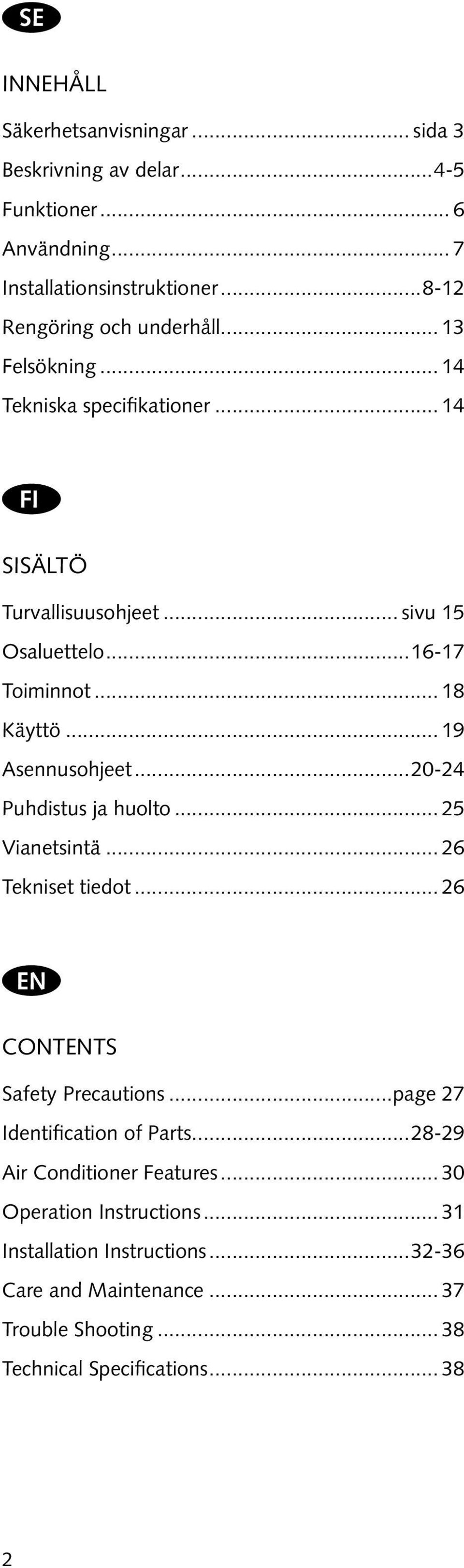 ..20-24 Puhdistus ja huolto... 25 Vianetsintä... 26 Tekniset tiedot... 26 EN Contents Safety Precautions...page 27 Identification of Parts.