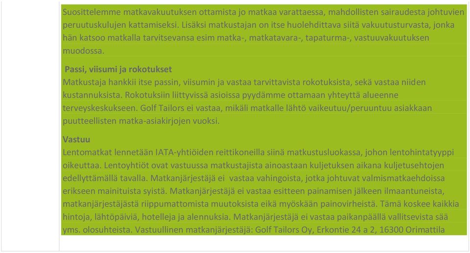 Passi, viisumi ja rktukset Matkustaja hankkii itse passin, viisumin ja vastaa tarvittavista rktuksista, sekä vastaa niiden kustannuksista.