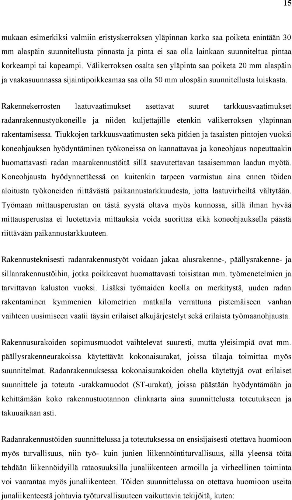 Rakennekerrosten laatuvaatimukset asettavat suuret tarkkuusvaatimukset radanrakennustyökoneille ja niiden kuljettajille etenkin välikerroksen yläpinnan rakentamisessa.