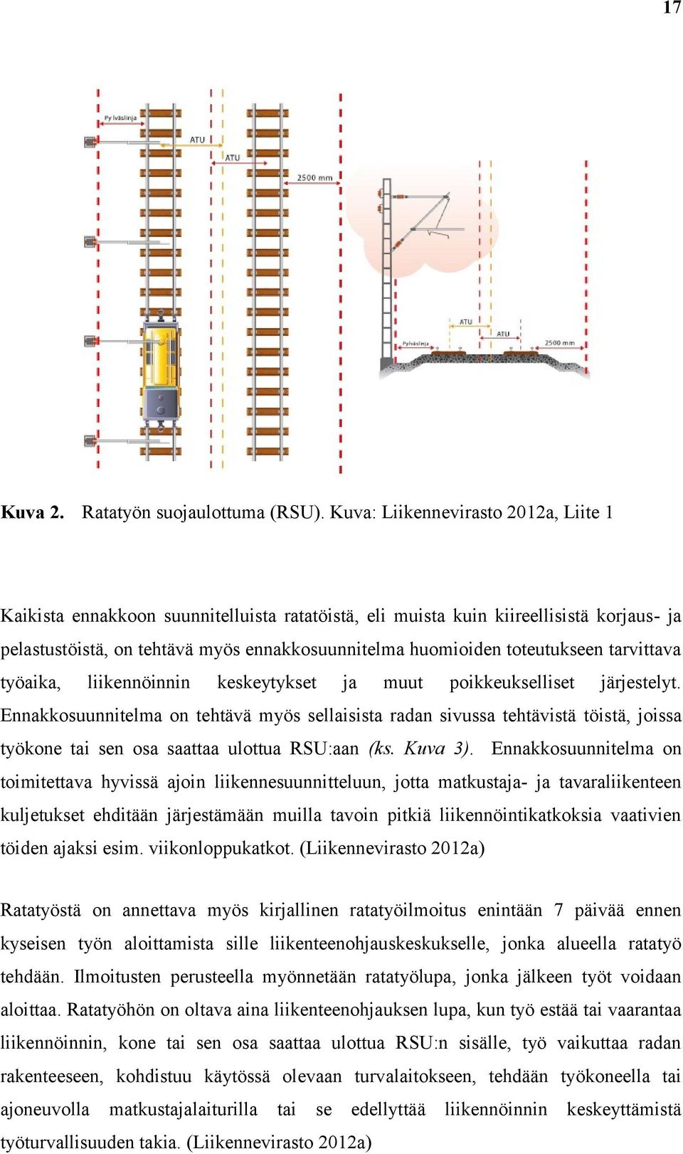 toteutukseen tarvittava työaika, liikennöinnin keskeytykset ja muut poikkeukselliset järjestelyt.