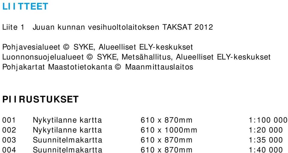 Maastotietokanta Maanmittauslaitos PIIRUSTUKSET 001 Nykytilanne kartta 610 x 870mm 1:100 000 002