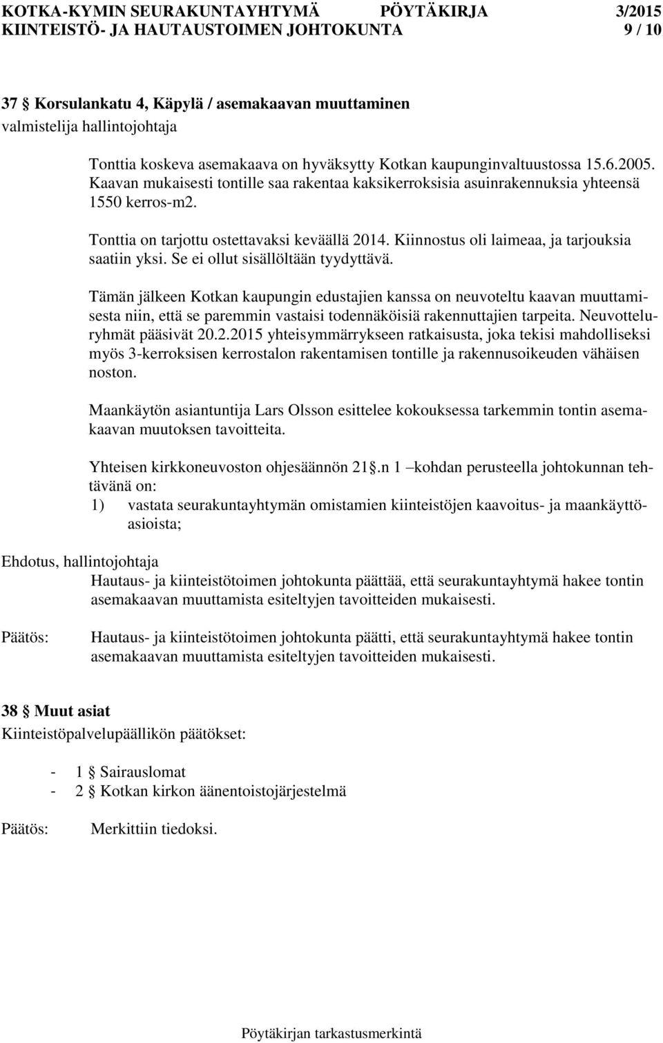 Kiinnostus oli laimeaa, ja tarjouksia saatiin yksi. Se ei ollut sisällöltään tyydyttävä.