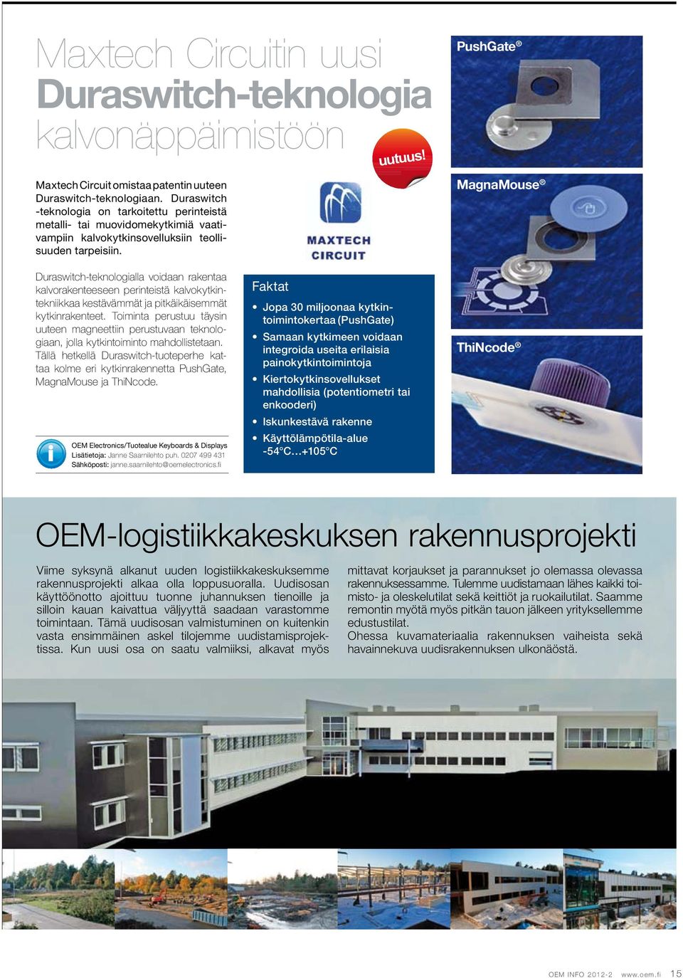 PushGate MagnaMouse Duraswitch-teknologialla voidaan rakentaa kalvorakenteeseen perinteistä kalvokytkintekniikkaa kestävämmät ja pitkäikäisemmät kytkinrakenteet.