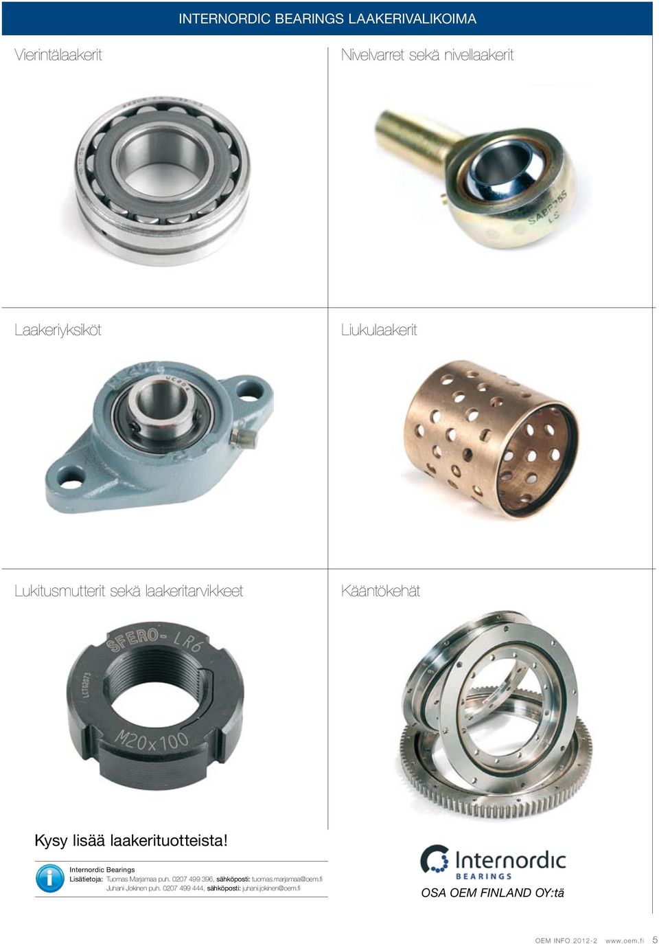 Internordic Bearings Lisätietoja: Tuomas Marjamaa puh. 0207 499 396, sähköposti: tuomas.marjamaa@oem.