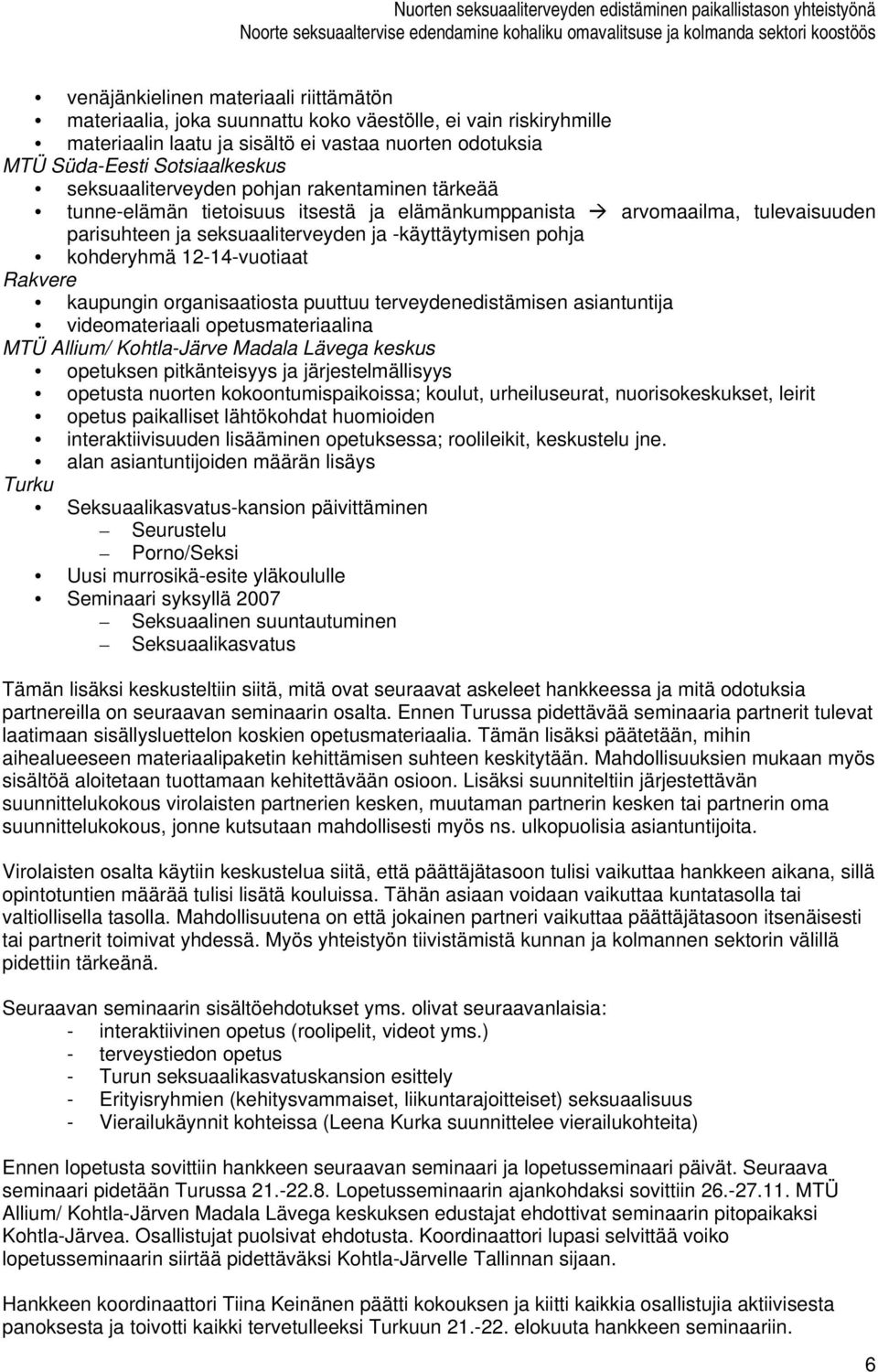 12-14-vuotiaat Rakvere kaupungin organisaatiosta puuttuu terveydenedistämisen asiantuntija videomateriaali opetusmateriaalina MTÜ Allium/ Kohtla-Järve Madala Lävega keskus opetuksen pitkänteisyys ja